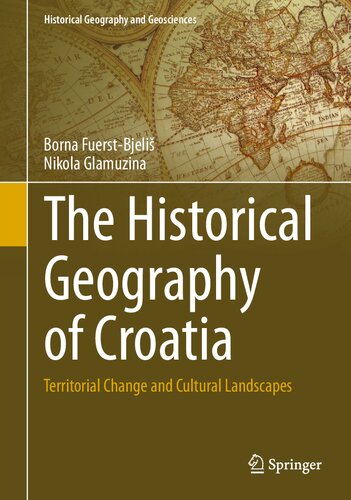The Historical Geography of Croatia: Territorial Change and Cultural Landscapes