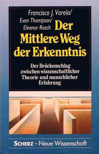 Der Mittlere Weg der Erkenntnis. Der Brückenschlag zwischen wissenschaftlicher Theorie und menschlicher Erfahrung