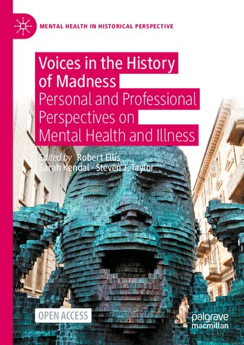 Voices in the History of Madness: Personal and Professional Perspectives on Mental Health and Illness