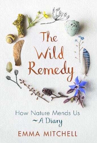 The Wild Remedy: How Nature Mends Us - A Diary (As seen on BBC's Springwatch)