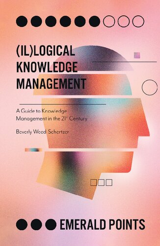 (Il)logical Knowledge Management: A Guide to Knowledge Management in the 21st Century