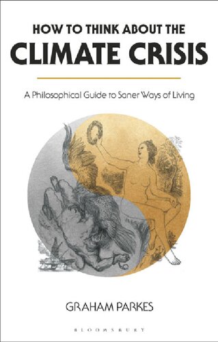 How to Think about the Climate Crisis: A Philosophical Guide to Saner Ways of Living