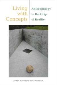 Living with Concepts: Anthropology in the Grip of Reality