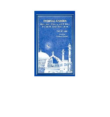 Eternal Garden: Mysticism, History, and Politics at a South Asian Sufi Center
