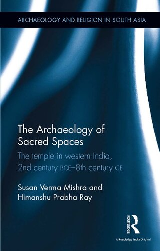 The Archaeology of Sacred Spaces: The Temple in Western India, 2nd Century BCE–8th Century CE