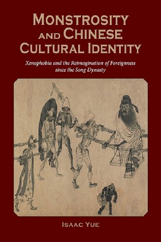 Monstrosity and Chinese Cultural Identity: Xenophobia and the Reimagination of Foreignness in Vernacular Literature since the Song Dynasty