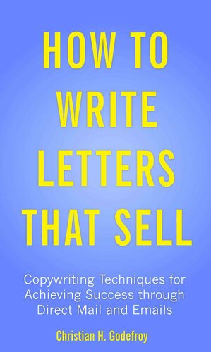 How to Write Letters that Sell: Copywriting Techniques for Achieving Success through Direct Mail and Emails