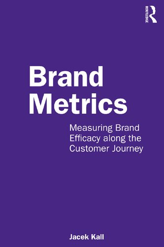Brand Metrics: Measuring Brand Efficacy along the Customer Journey