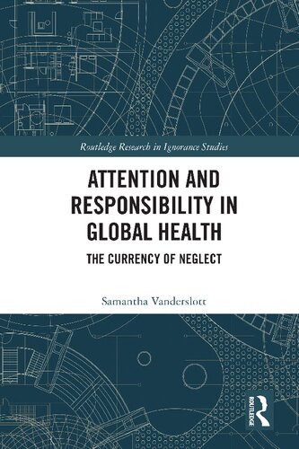 Attention and Responsibility in Global Health: The Currency of Neglect