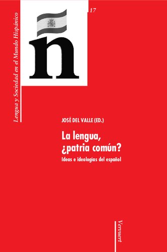 La lengua, ¿patria común?: ideas e ideologías del español