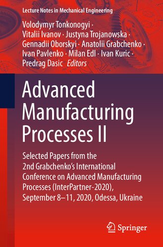 Advanced Manufacturing Processes II: Selected Papers from the 2nd Grabchenko’s International Conference on Advanced Manufacturing Processes ... (Lecture Notes in Mechanical Engineering)
