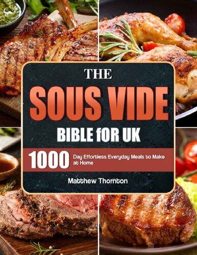 The Sous Vide Bible for UK: 1000-Day Effortless Everyday Meals to Make at Home