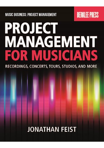 Project Management for Musicians: Recordings, Performances, Tours, Studios & More: Recordings, Concerts, Tours, Studios, and More (Music Business: Project Management)