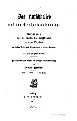 Das Kutschkelied auf der Seelenwanderung. Forschungen über die Quellen des Kutschkeliedes im grauen Alterthume nebst alten Texten und und Übersetzungen in neuere Sprachen