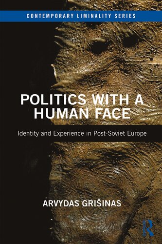 Politics With a Human Face: Identity and Experience in Post-Soviet Europe