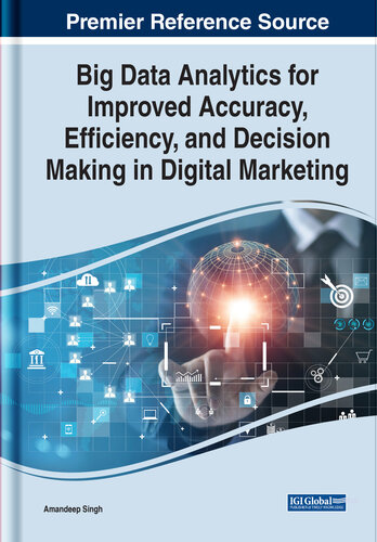 Big Data Analytics for Improved Accuracy, Efficiency, and Decision Making in Digital Marketing