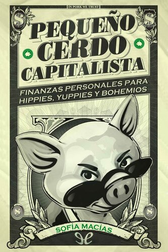Pequeño cerdo capitalista: Finanzas personales para hippies, yuppies y bohemios