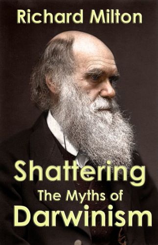 Shattering the Myths of Darwinism: a rational criticism of evolution theory