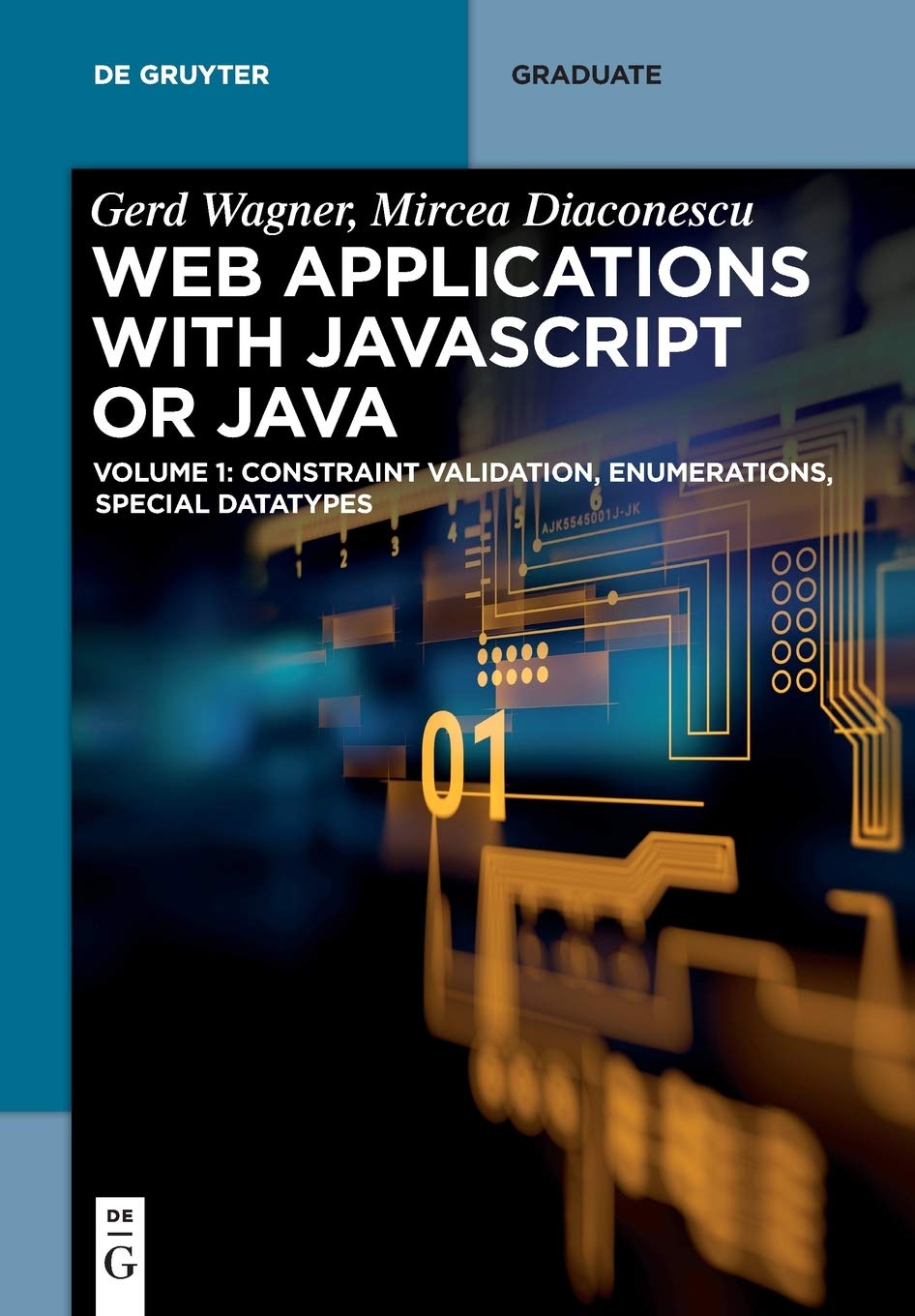 Web Applications with JavaScript or Java: Volume 1: Constraint Validation, Enumerations, Special Datatypes (de Gruyter Textbook)