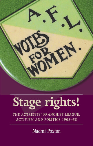 Stage Rights! The Actresses' Franchise League, Activism and Politics 1908-58