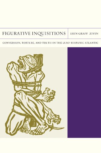 Figurative Inquistions: Conversion, Torture, and Truth in the Luso-Hispanic Atlantic