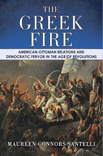 The Greek Fire: American-Ottoman Relations and Democratic Fervor in the Age of Revolutions