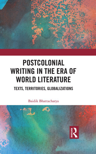 Postcolonial Writing in the Era of World Literature: Texts, Territories, Globalizations