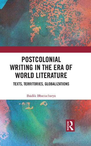 Postcolonial Writing in the Era of World Literature: Texts, Territories, Globalizations
