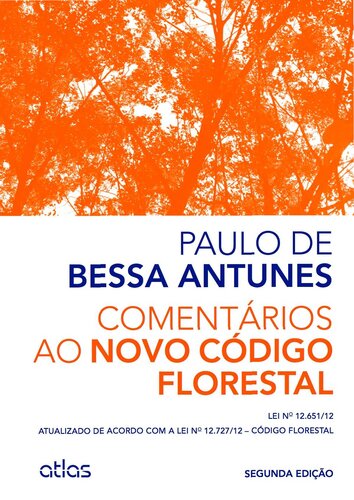 Comentários Ao Novo Código Florestal: Atualizado De Acordo Com A Lei No 12.727/12 – Código Florestal: Lei nº 12.651/12 - Atualizado de Acordo com a lei nº 12.727/12 - Código Florestal
