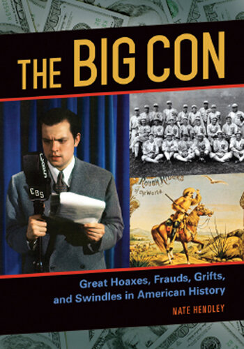 The Big Con: Great Hoaxes, Frauds, Grifts, and Swindles in American History