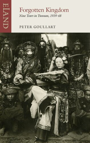 Forgotten Kingdom: Nine Years in Yunnan 1939-48