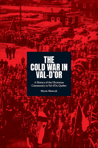 The Cold War in Val-d'Or: A History of the Ukrainian Community in Val-d’Or, Quebec