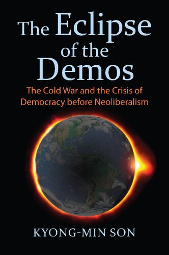 The eclipse of the demos : the Cold War and the crisis of democracy before neoliberalism