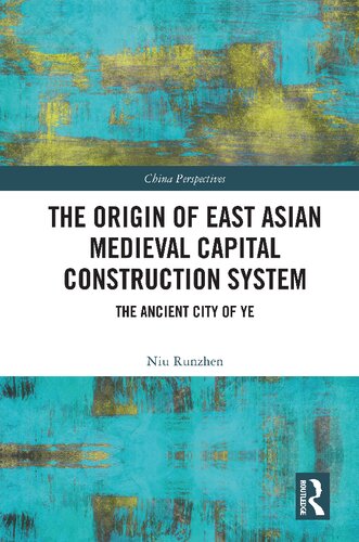 The Origin of East Asian Medieval Capital Construction System: The Ancient City of Ye