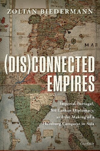 (Dis)Connected Empires: Imperial Portugal, Sri Lankan Diplomacy, and the Making of a Habsburg Conquest in Asia