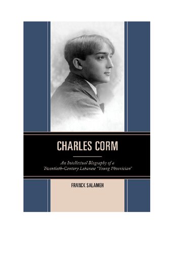 Charles Corm: An Intellectual Biography of a Twentieth-Century Lebanese "Young Phoenician"