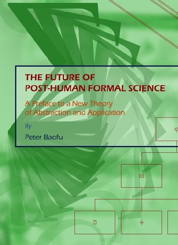 The Future of Post-human Formal Science: A Preface to a New Theory of Abstraction and Application