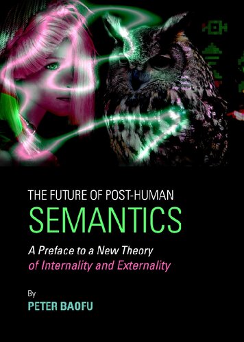 Future of Post-human Semantics: A Preface to a New Theory of Internality and Externality
