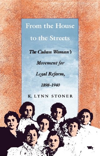 From the house to the streets : the Cuban woman’s movement for legal reform, 1898-1940