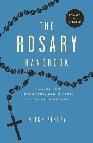 The Rosary Handbook: A Guide for Newcomers, Oldtimers, and Those in Between