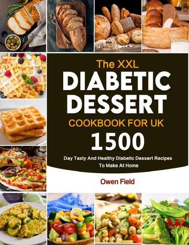 The XXL Diabetic Dessert Cookbook for UK: 1500-Day Tasty And Healthy Diabetic Dessert Recipes To Make At Home