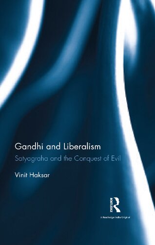 Gandhi and Liberalism: Satyagraha and the Conquest of Evil