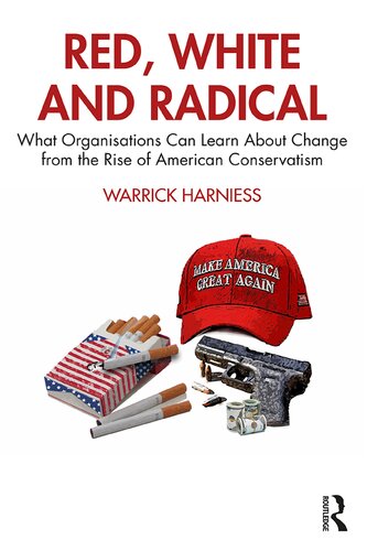 Red, White and Radical: What Organisations Can Learn About Change from the Rise of American Conservatism