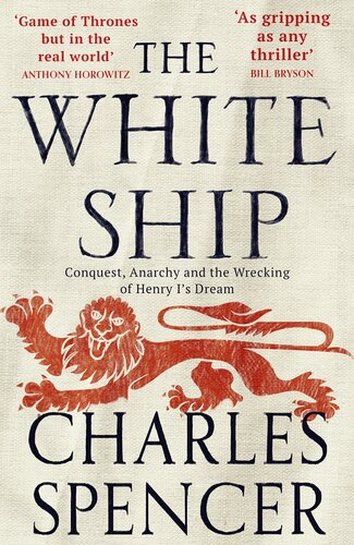 The White Ship: Conquest, Anarchy and the Wrecking of Henry I’s Dream