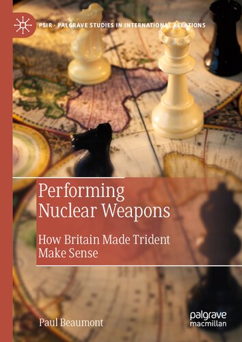 Performing Nuclear Weapons: How Britain Made Trident Make Sense