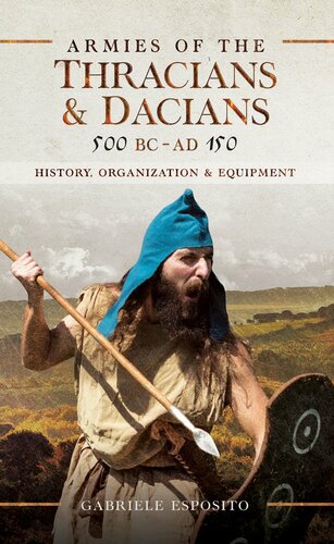Armies of the Thracians and Dacians, 500 BC to AD 150: History, Organization and Equipment