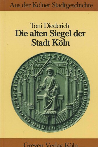 Die alten Siegel der Stadt Köln