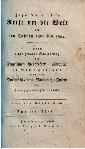 John Turnbull's Reise um die Welt in den Jahren 1800 bis 1804. Nebst einer genauen Schilderung der englischen Verbrecher-Kolonien in Neu-Holland und den Sandwich- und Societäts-Inseln in ihrem gegenwärtigen Zustande