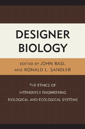 Designer Biology: The Ethics of Intensively Engineering Biological and Ecological Systems
