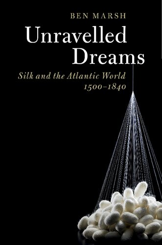 Unravelled Dreams: Silk and the Atlantic World, 1500–1840